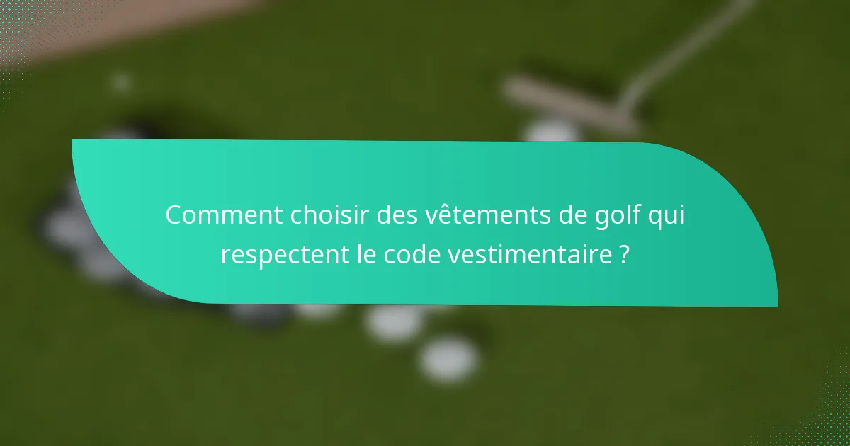Comment choisir des vêtements de golf qui respectent le code vestimentaire ?