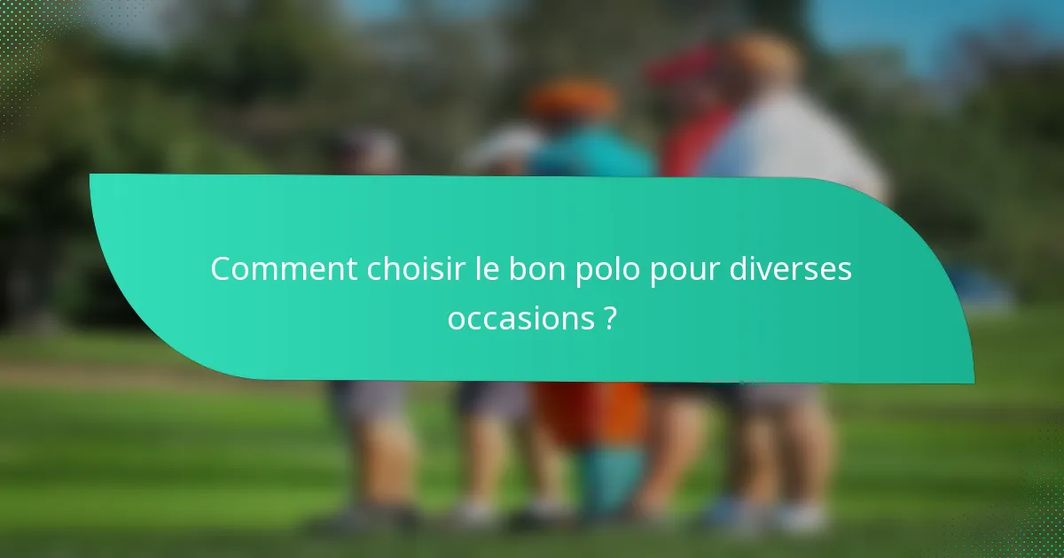 Comment choisir le bon polo pour diverses occasions ?