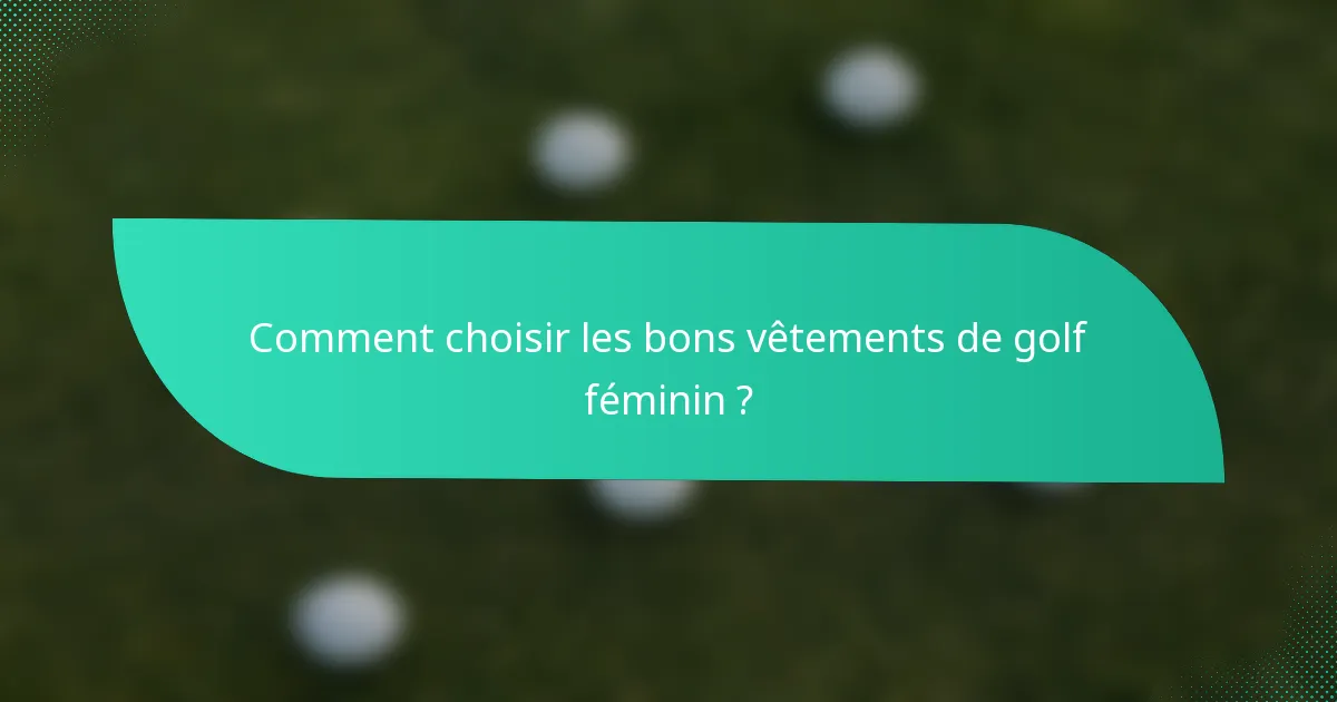 Comment choisir les bons vêtements de golf féminin ?