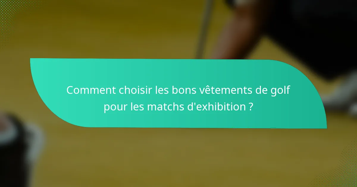 Comment choisir les bons vêtements de golf pour les matchs d'exhibition ?