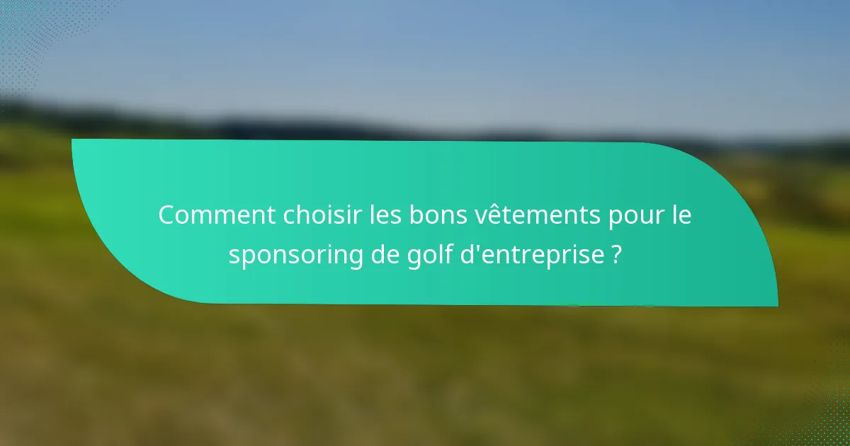 Comment choisir les bons vêtements pour le sponsoring de golf d'entreprise ?