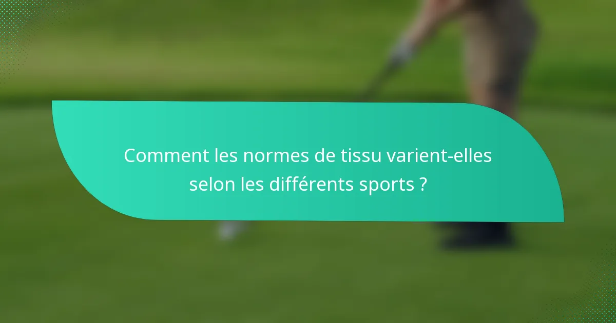 Comment les normes de tissu varient-elles selon les différents sports ?