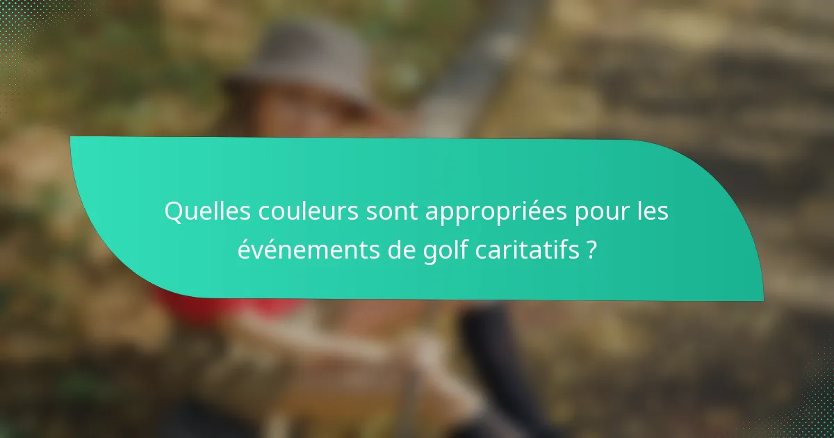 Quelles couleurs sont appropriées pour les événements de golf caritatifs ?