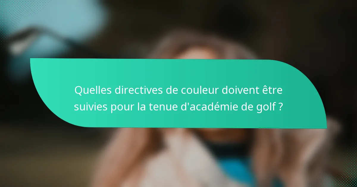 Quelles directives de couleur doivent être suivies pour la tenue d'académie de golf ?