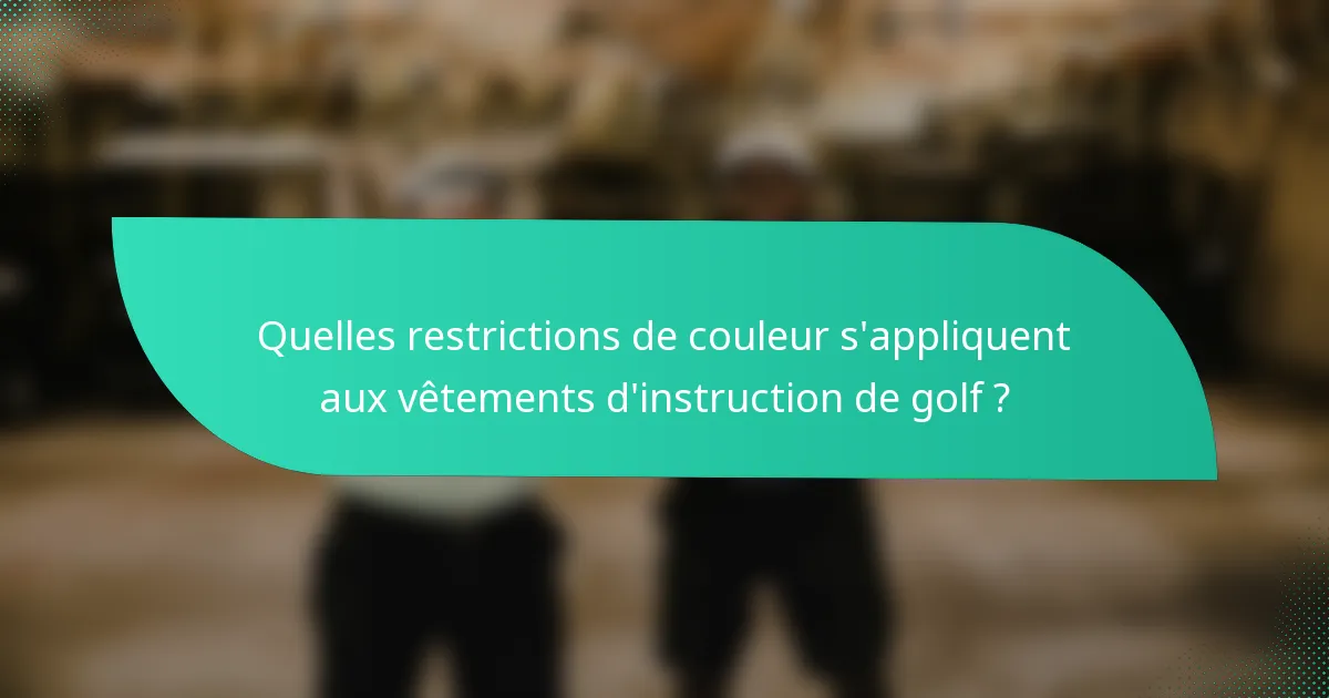 Quelles restrictions de couleur s'appliquent aux vêtements d'instruction de golf ?