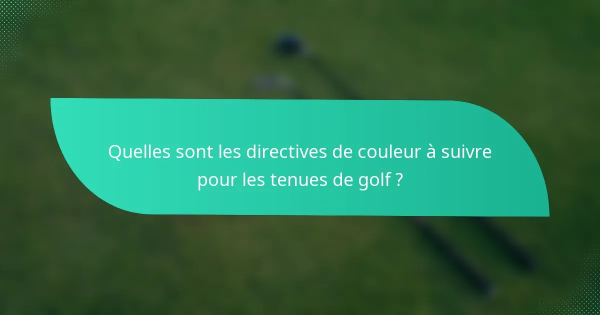 Quelles sont les directives de couleur à suivre pour les tenues de golf ?