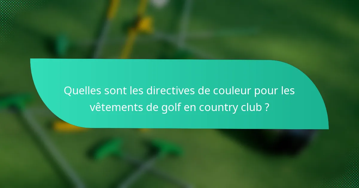 Quelles sont les directives de couleur pour les vêtements de golf en country club ?
