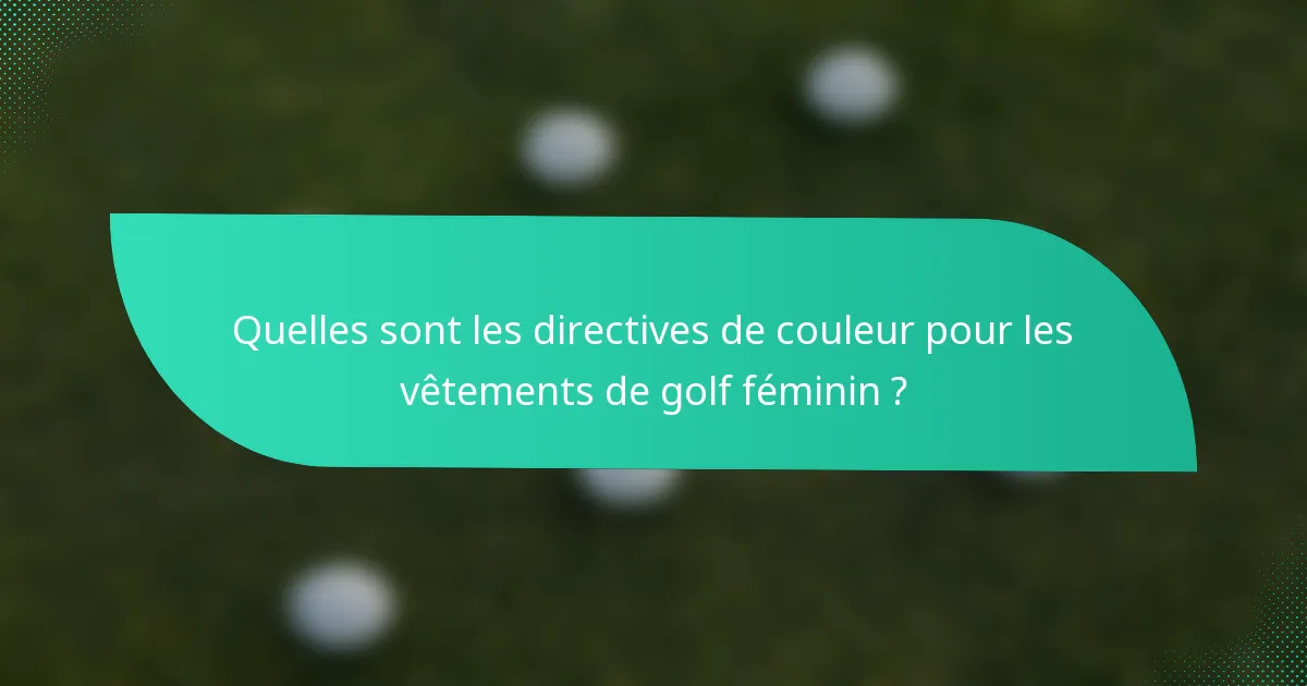 Quelles sont les directives de couleur pour les vêtements de golf féminin ?