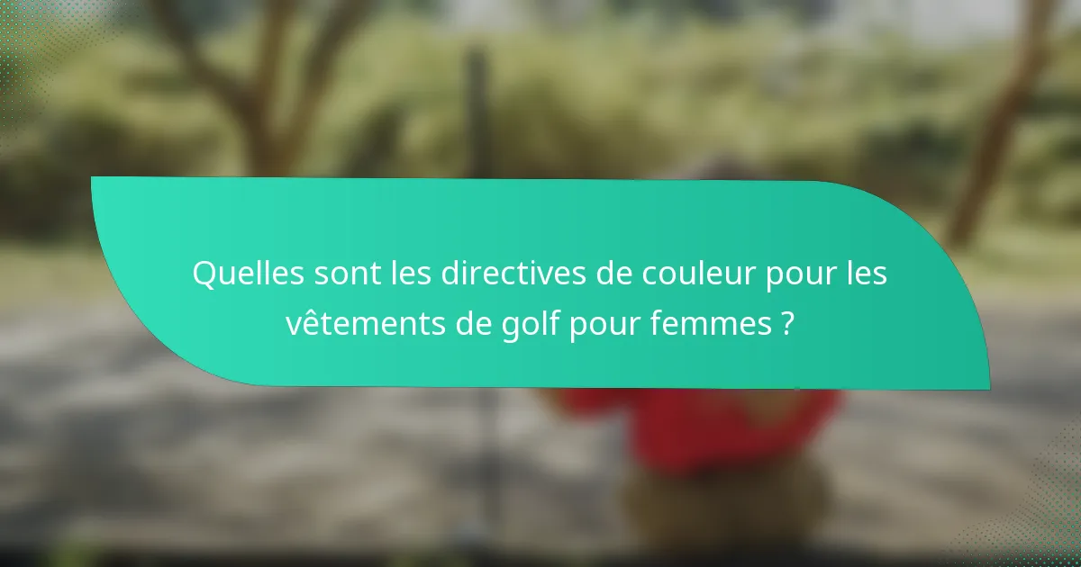 Quelles sont les directives de couleur pour les vêtements de golf pour femmes ?