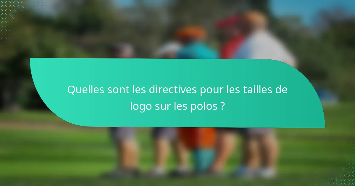 Quelles sont les directives pour les tailles de logo sur les polos ?