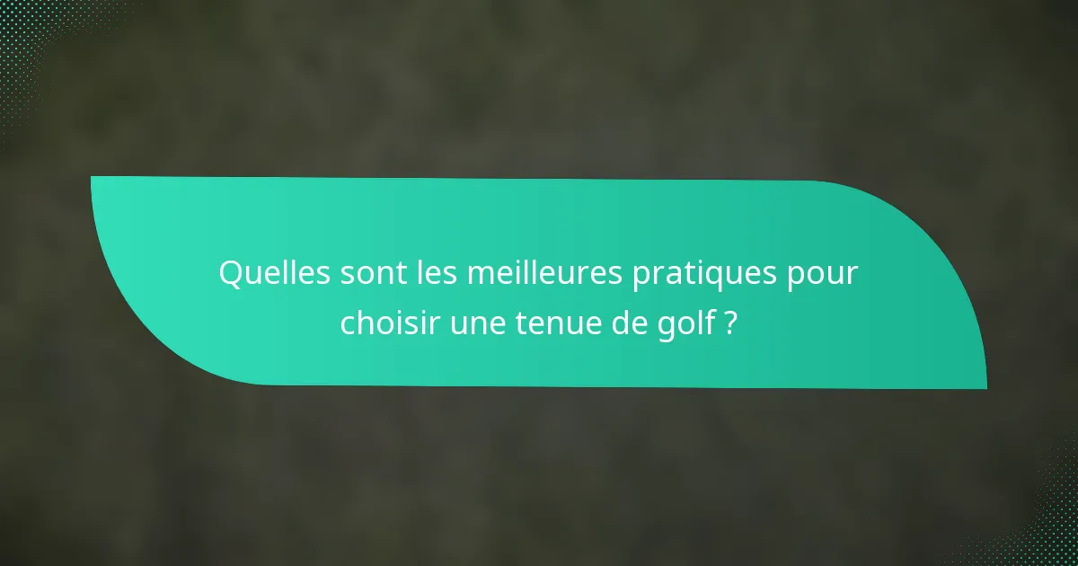 Quelles sont les meilleures pratiques pour choisir une tenue de golf ?