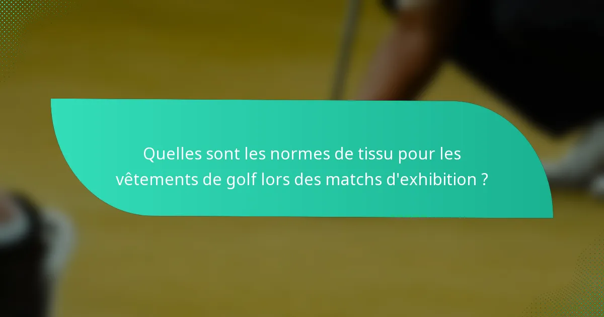 Quelles sont les normes de tissu pour les vêtements de golf lors des matchs d'exhibition ?