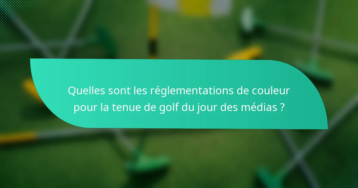 Quelles sont les réglementations de couleur pour la tenue de golf du jour des médias ?