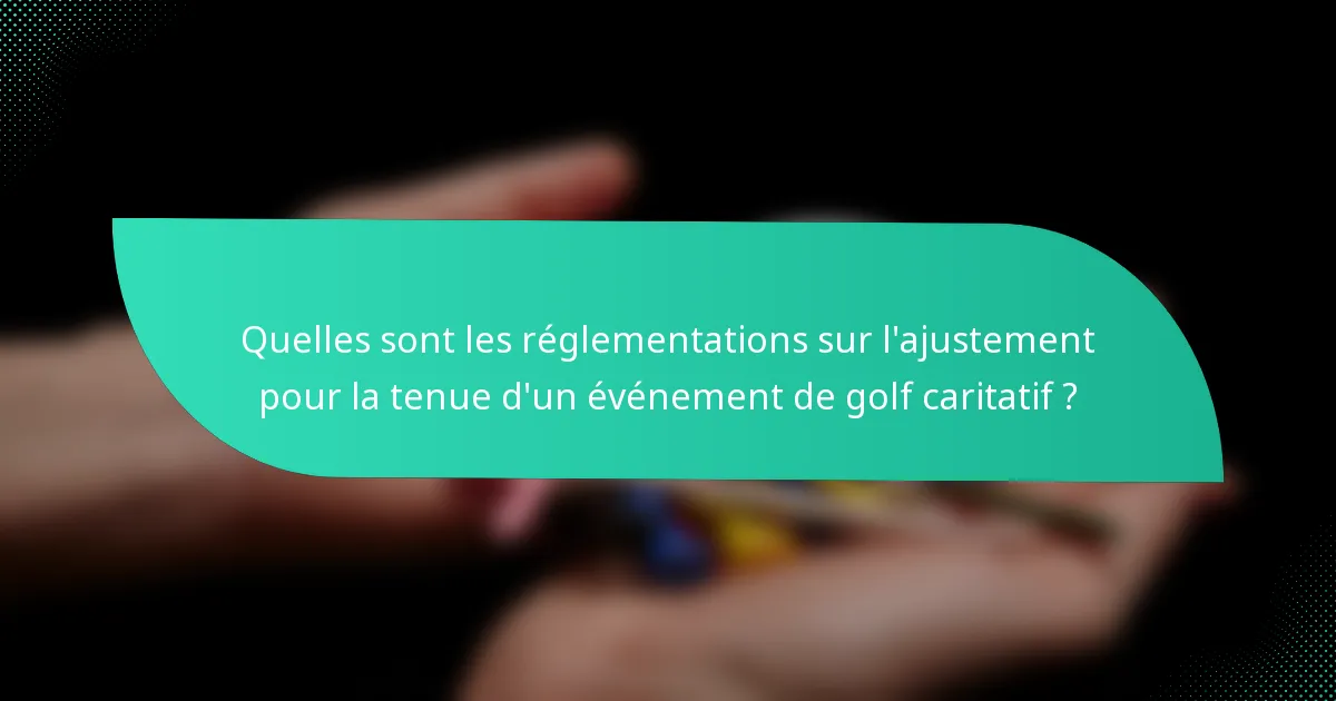 Quelles sont les réglementations sur l'ajustement pour la tenue d'un événement de golf caritatif ?