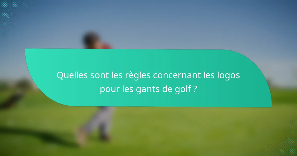 Quelles sont les règles concernant les logos pour les gants de golf ?
