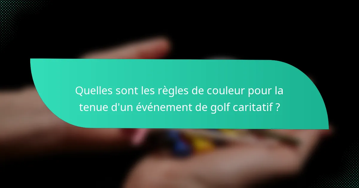 Quelles sont les règles de couleur pour la tenue d'un événement de golf caritatif ?