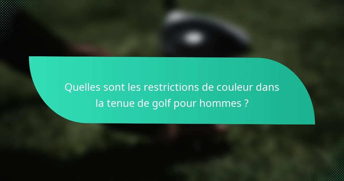 Quelles sont les restrictions de couleur dans la tenue de golf pour hommes ?