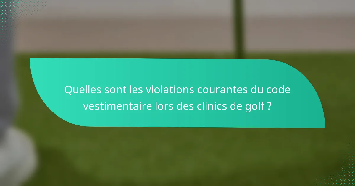 Quelles sont les violations courantes du code vestimentaire lors des clinics de golf ?