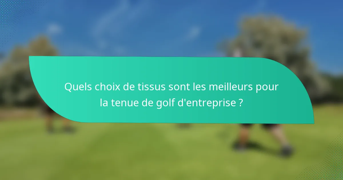 Quels choix de tissus sont les meilleurs pour la tenue de golf d'entreprise ?