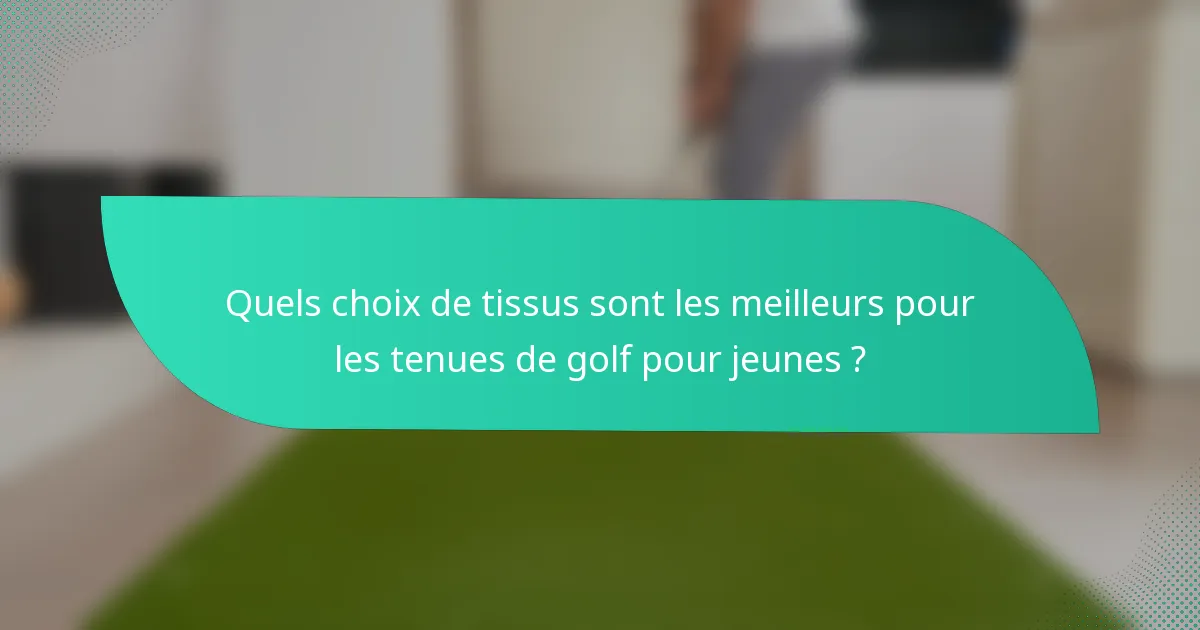 Quels choix de tissus sont les meilleurs pour les tenues de golf pour jeunes ?