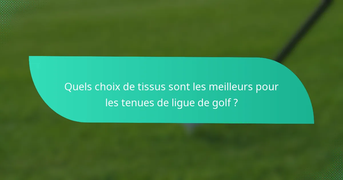 Quels choix de tissus sont les meilleurs pour les tenues de ligue de golf ?