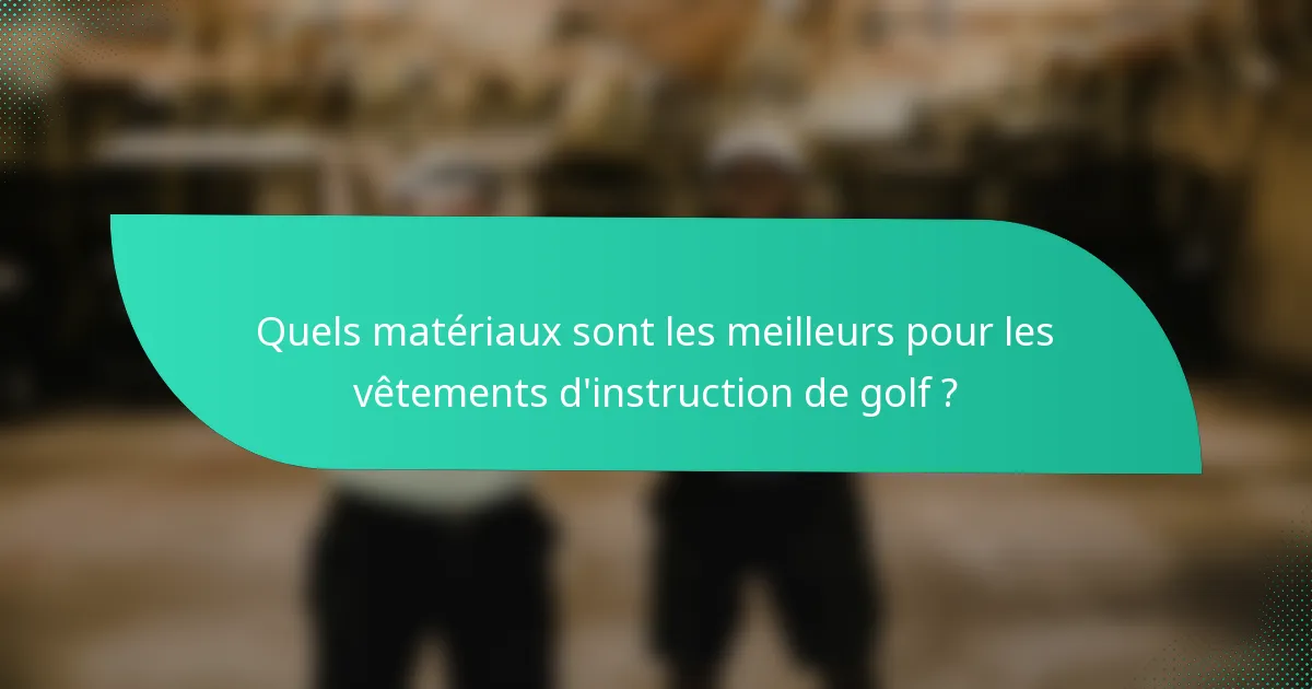 Quels matériaux sont les meilleurs pour les vêtements d'instruction de golf ?
