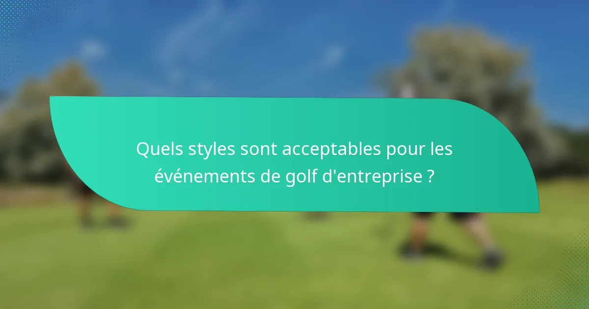 Quels styles sont acceptables pour les événements de golf d'entreprise ?