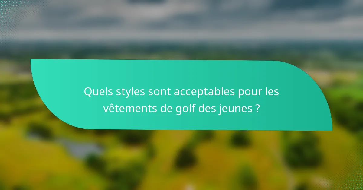Quels styles sont acceptables pour les vêtements de golf des jeunes ?