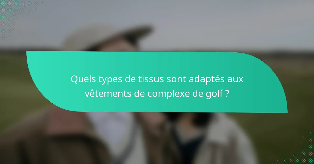 Quels types de tissus sont adaptés aux vêtements de complexe de golf ?