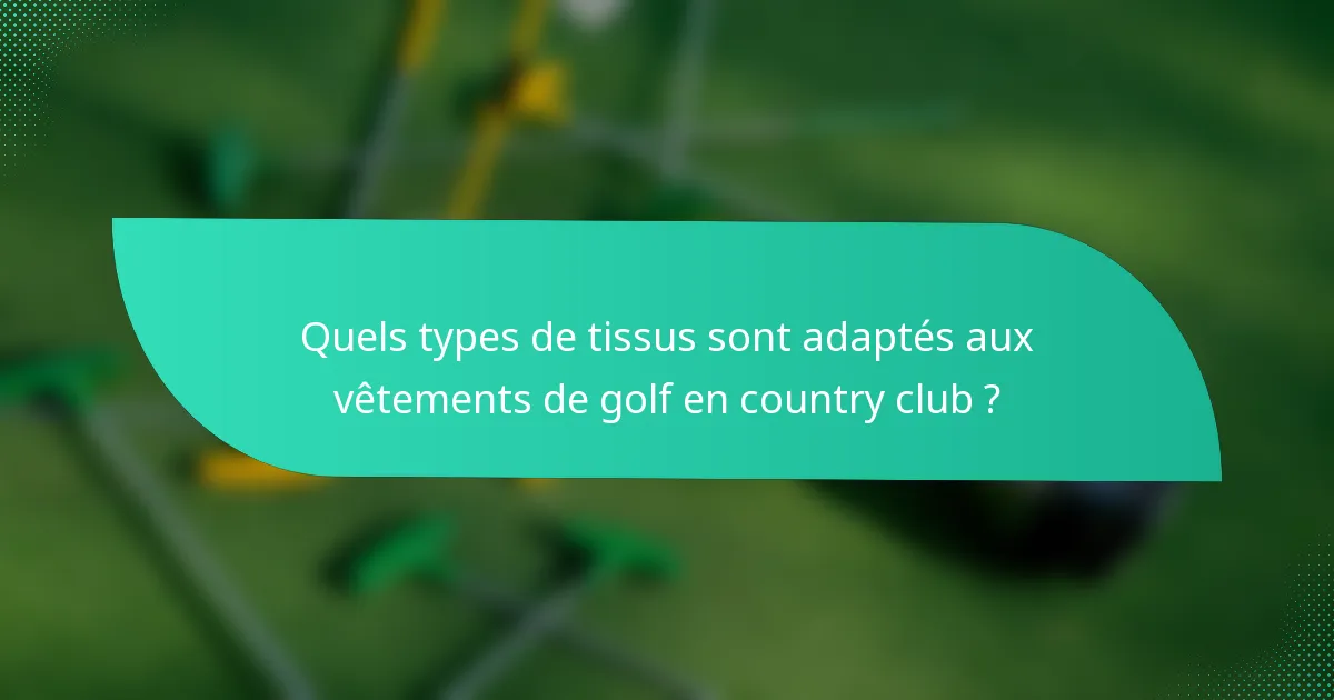 Quels types de tissus sont adaptés aux vêtements de golf en country club ?