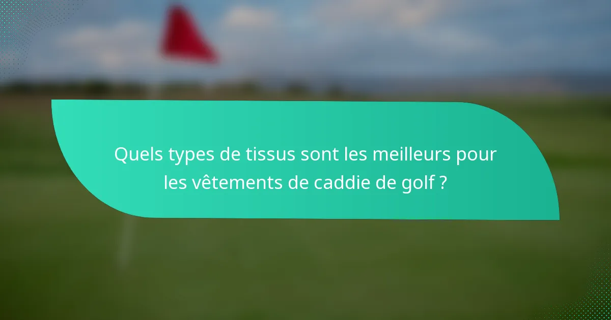 Quels types de tissus sont les meilleurs pour les vêtements de caddie de golf ?