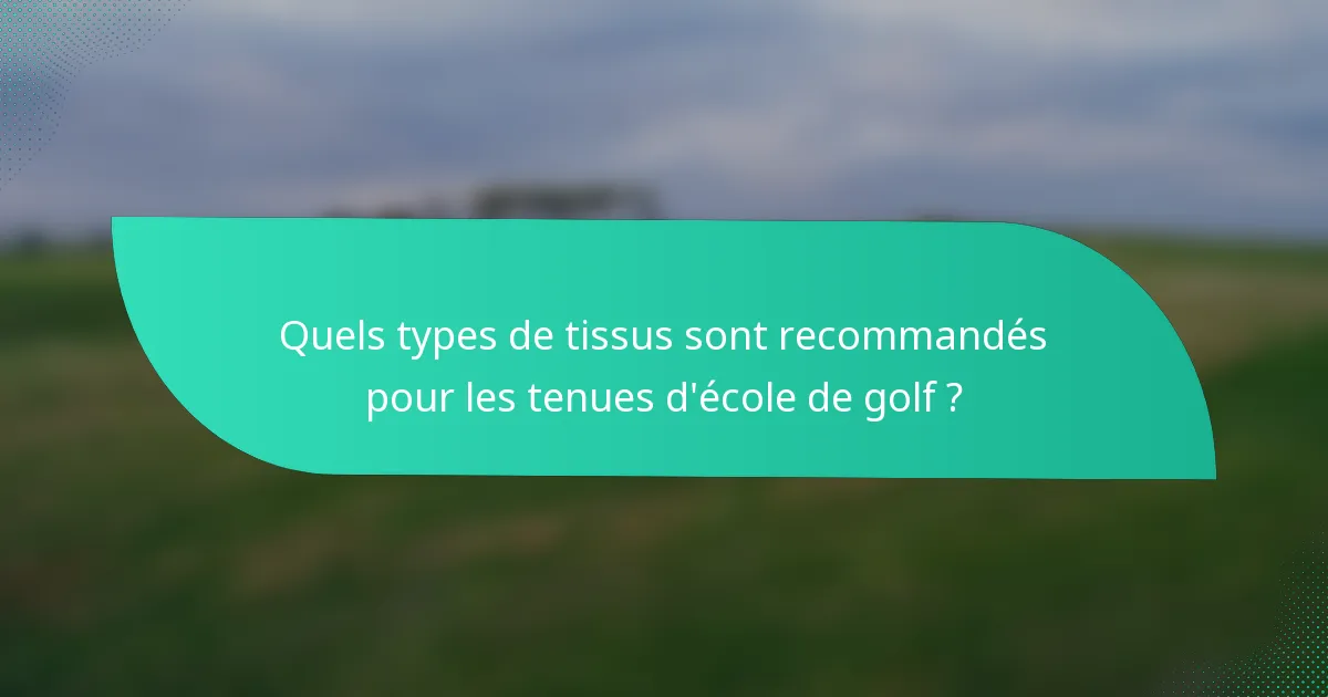 Quels types de tissus sont recommandés pour les tenues d'école de golf ?
