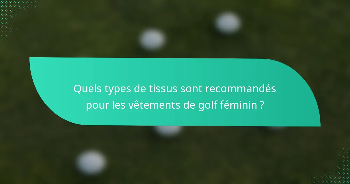 Quels types de tissus sont recommandés pour les vêtements de golf féminin ?