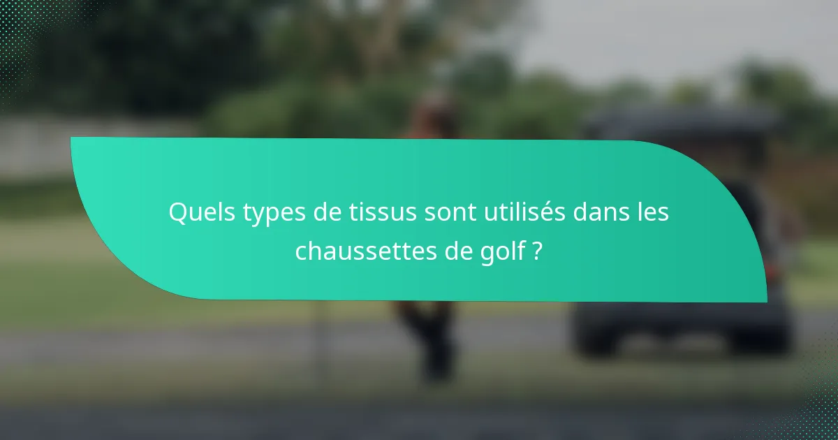 Quels types de tissus sont utilisés dans les chaussettes de golf ?